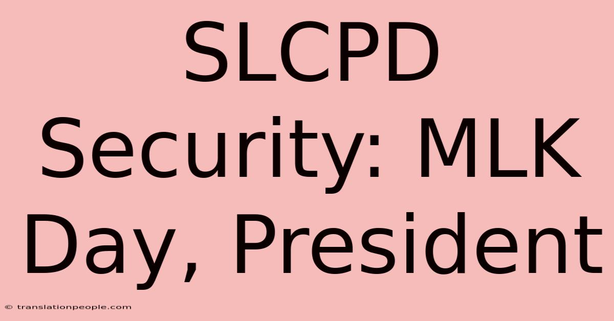 SLCPD Security: MLK Day, President