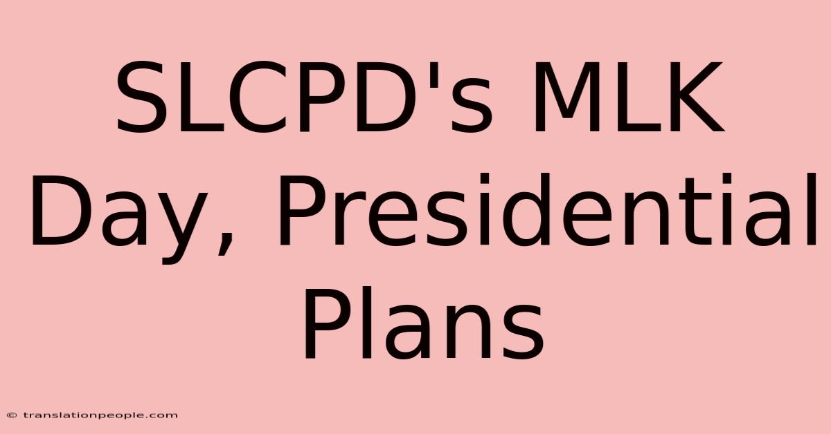 SLCPD's MLK Day, Presidential Plans