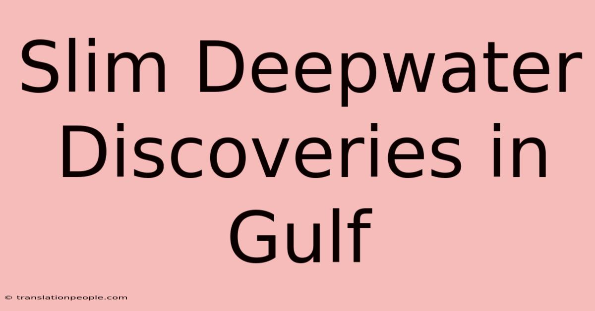 Slim Deepwater Discoveries In Gulf