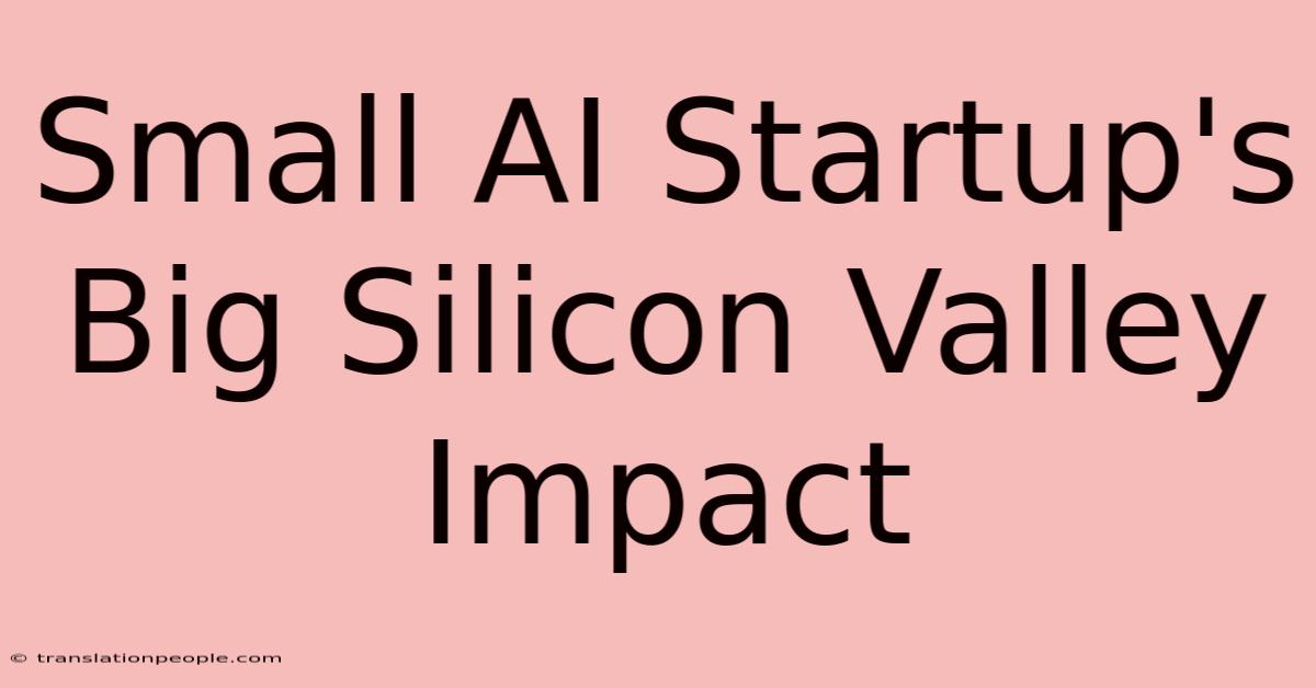 Small AI Startup's Big Silicon Valley Impact