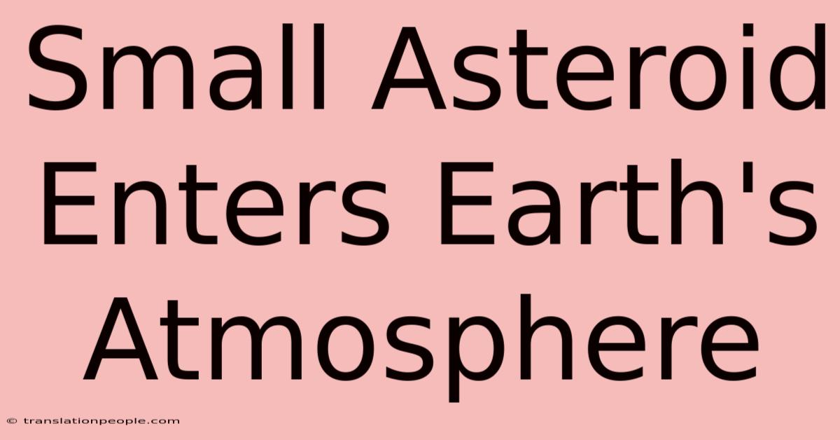 Small Asteroid Enters Earth's Atmosphere