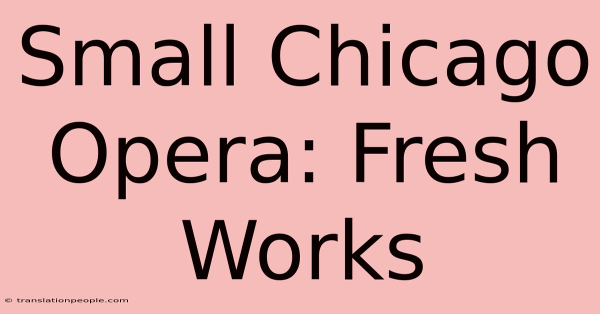 Small Chicago Opera: Fresh Works