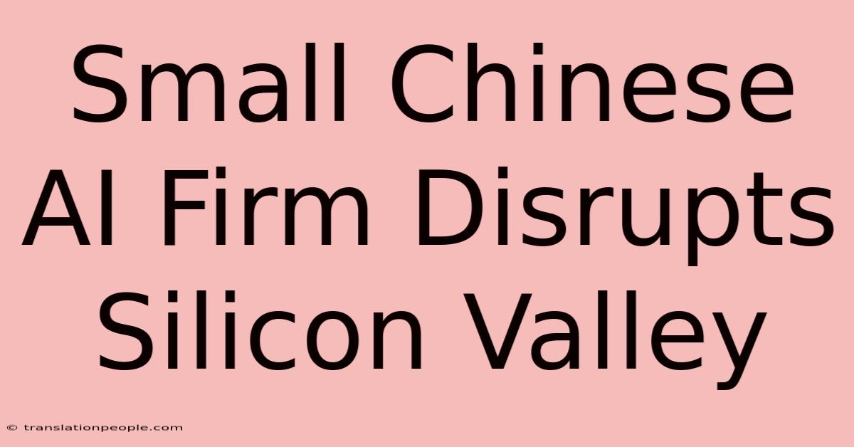 Small Chinese AI Firm Disrupts Silicon Valley