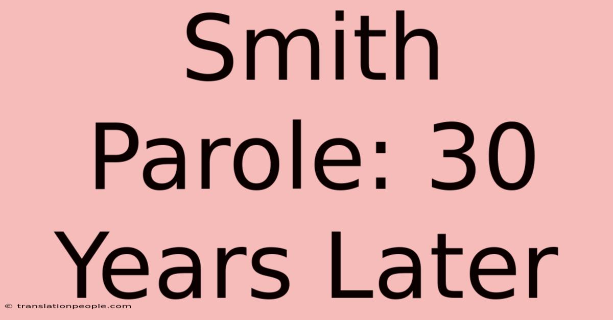 Smith Parole: 30 Years Later