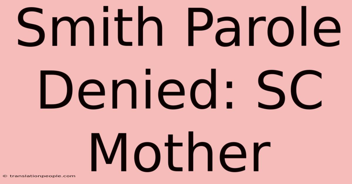 Smith Parole Denied: SC Mother