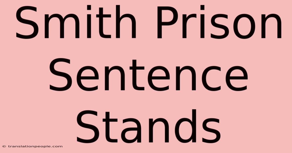 Smith Prison Sentence Stands