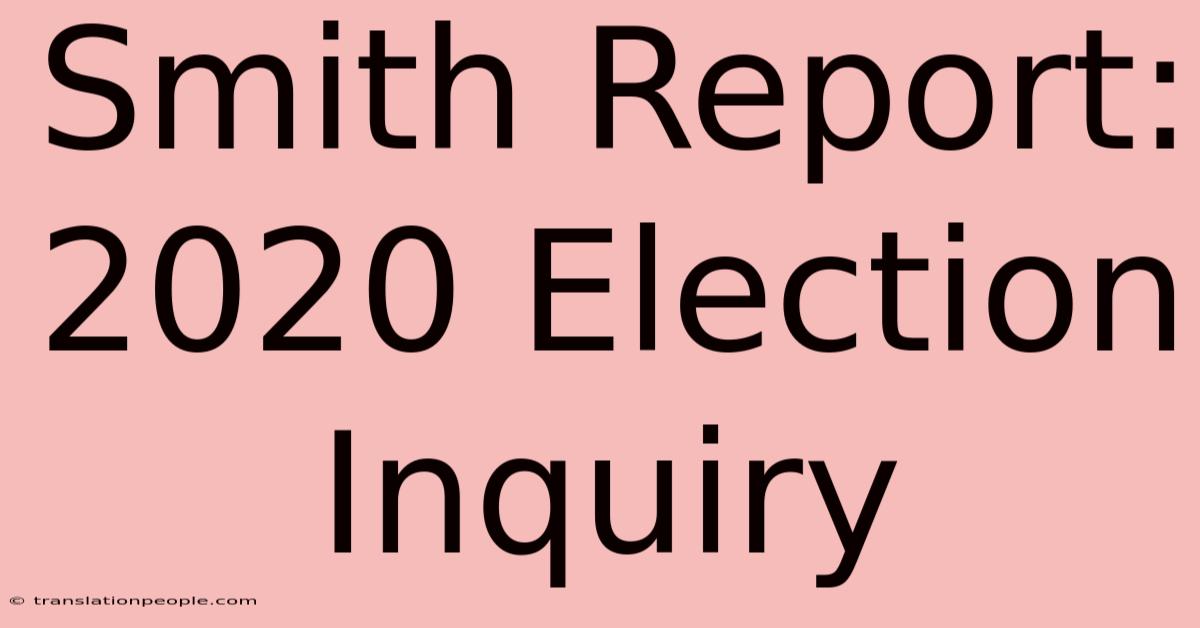 Smith Report: 2020 Election Inquiry