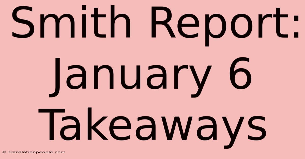 Smith Report: January 6 Takeaways