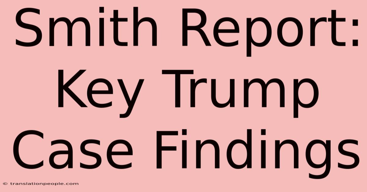 Smith Report: Key Trump Case Findings