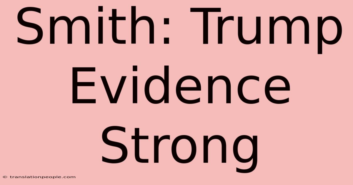 Smith: Trump Evidence Strong