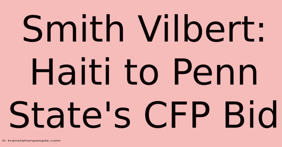 Smith Vilbert: Haiti To Penn State's CFP Bid