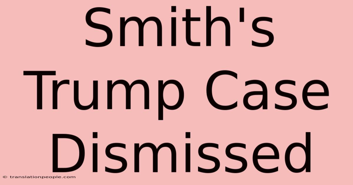 Smith's Trump Case Dismissed