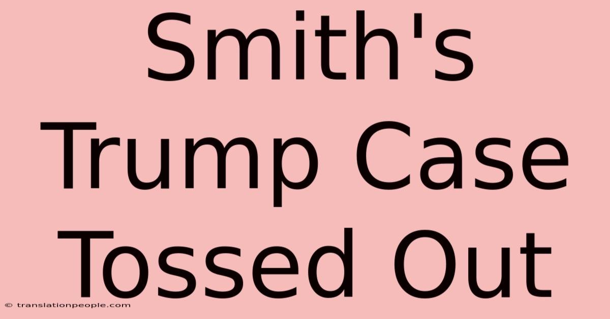 Smith's Trump Case Tossed Out