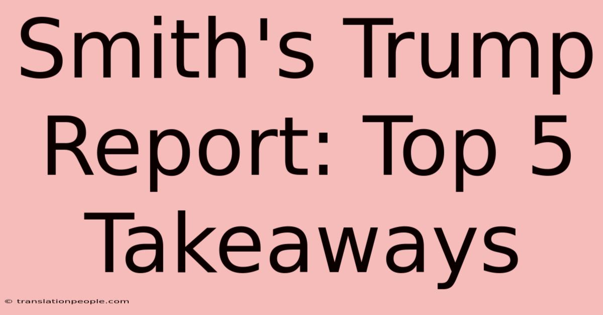 Smith's Trump Report: Top 5 Takeaways