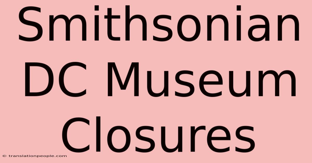 Smithsonian DC Museum Closures