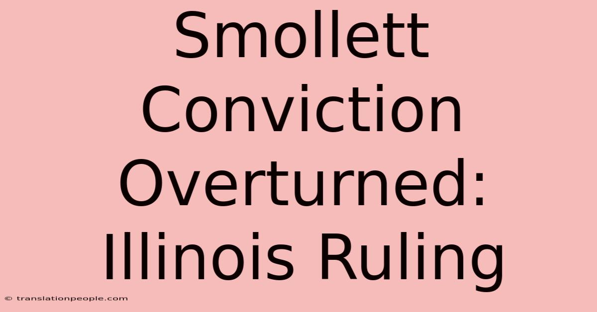 Smollett Conviction Overturned: Illinois Ruling