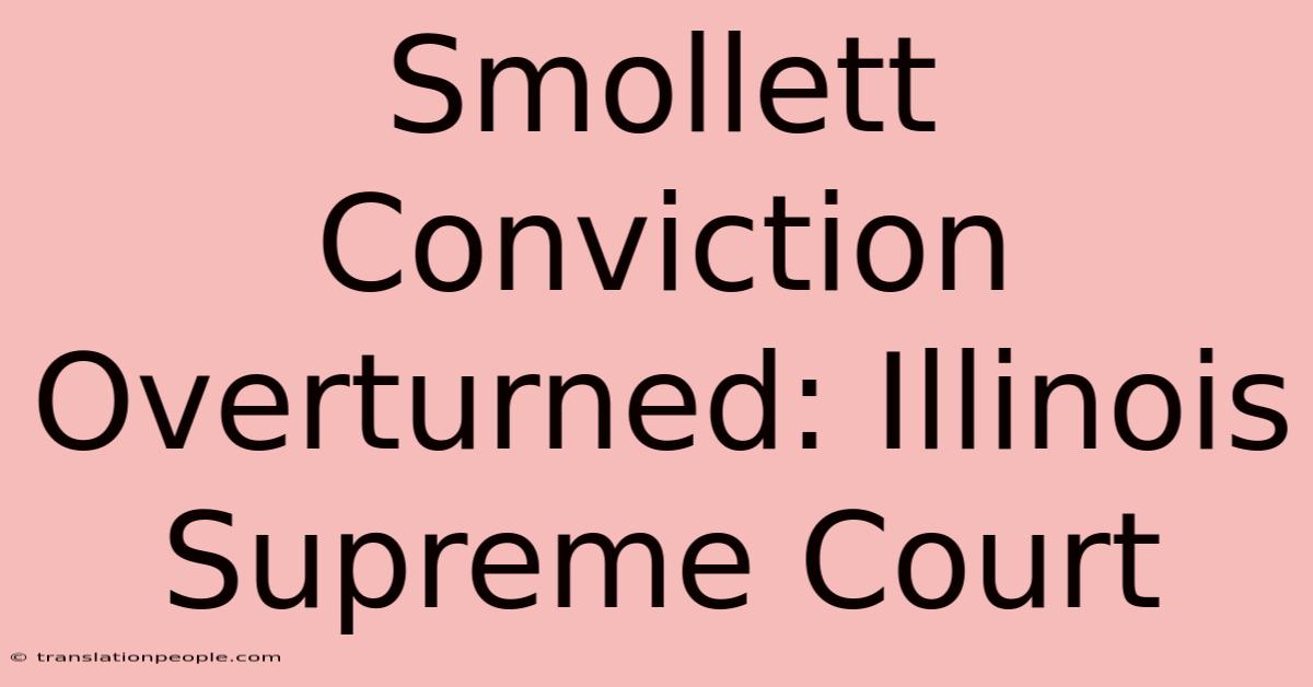 Smollett Conviction Overturned: Illinois Supreme Court