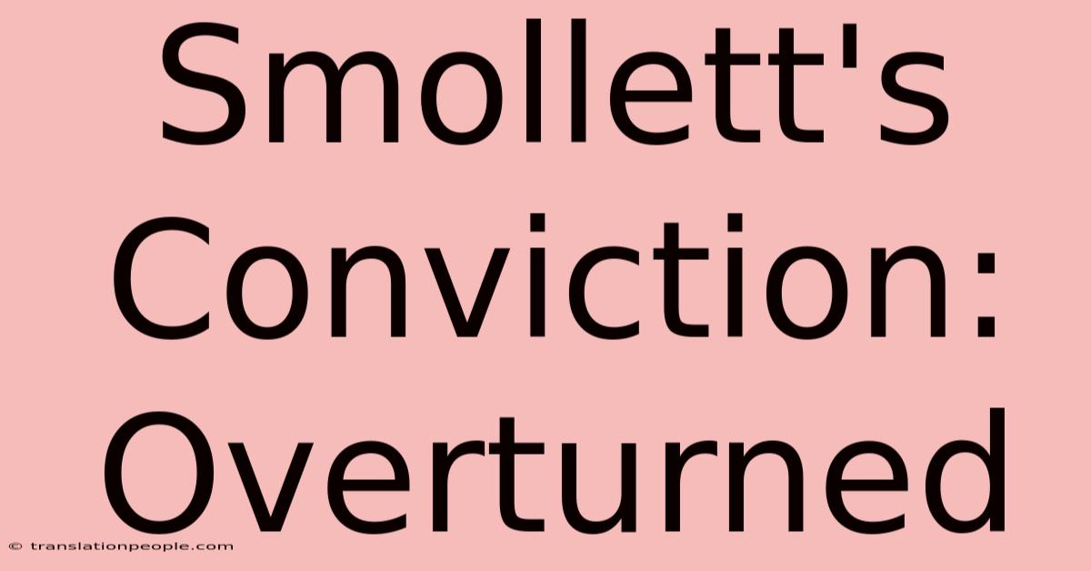 Smollett's Conviction: Overturned