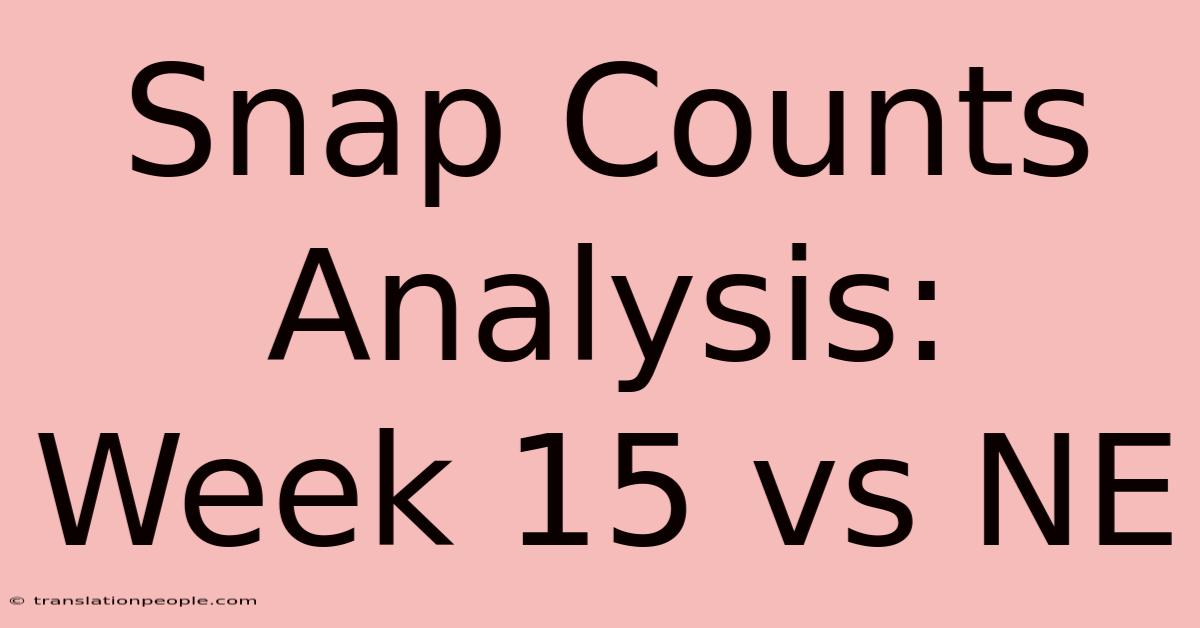 Snap Counts Analysis: Week 15 Vs NE