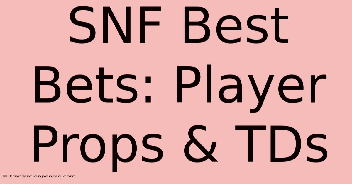 SNF Best Bets: Player Props & TDs