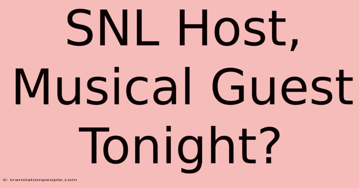 SNL Host, Musical Guest Tonight?