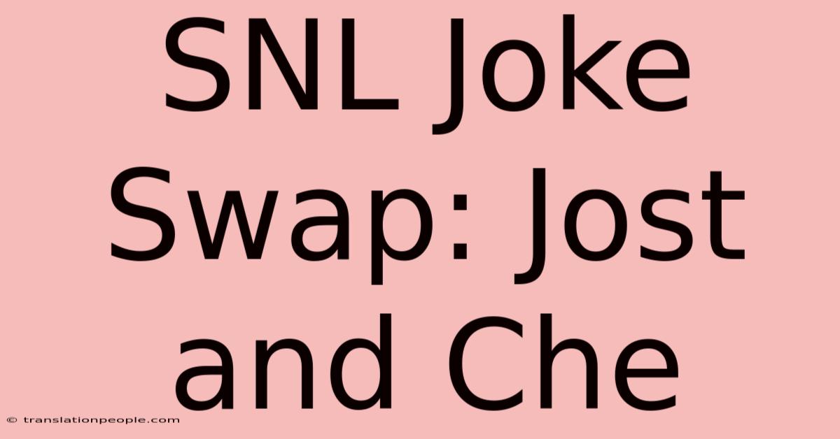 SNL Joke Swap: Jost And Che