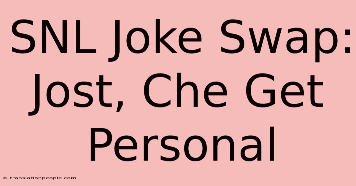 SNL Joke Swap: Jost, Che Get Personal