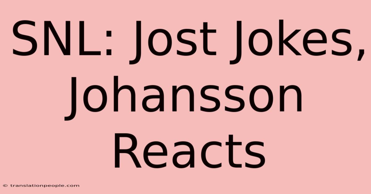 SNL: Jost Jokes, Johansson Reacts