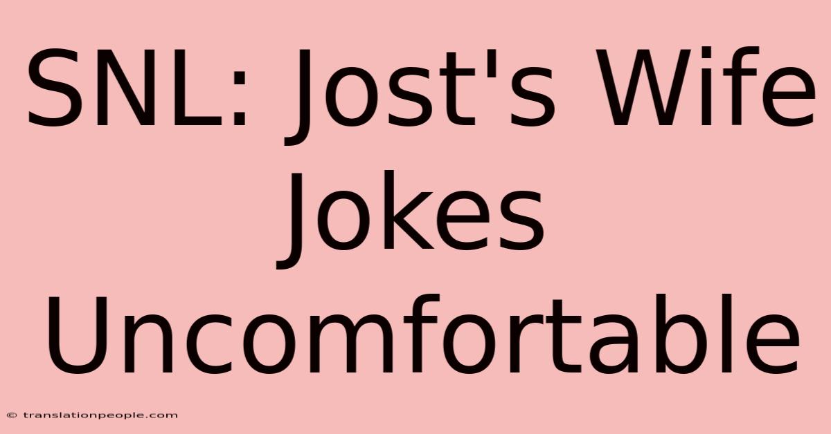 SNL: Jost's Wife Jokes Uncomfortable