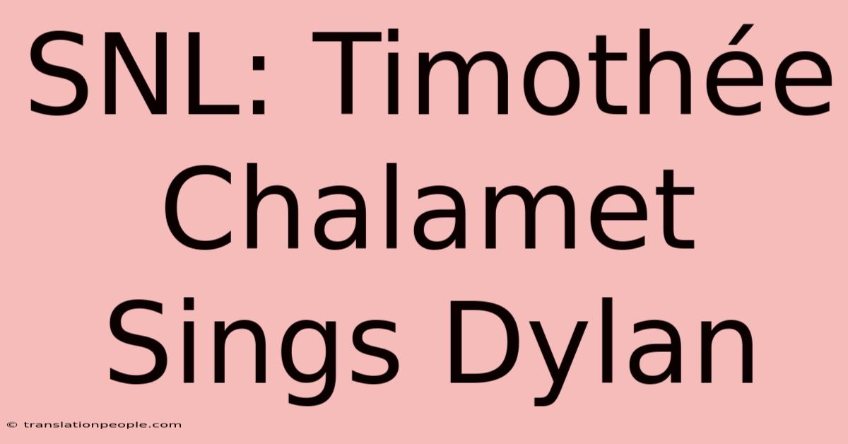 SNL: Timothée Chalamet Sings Dylan