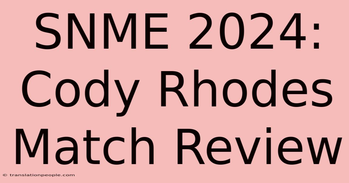 SNME 2024: Cody Rhodes Match Review