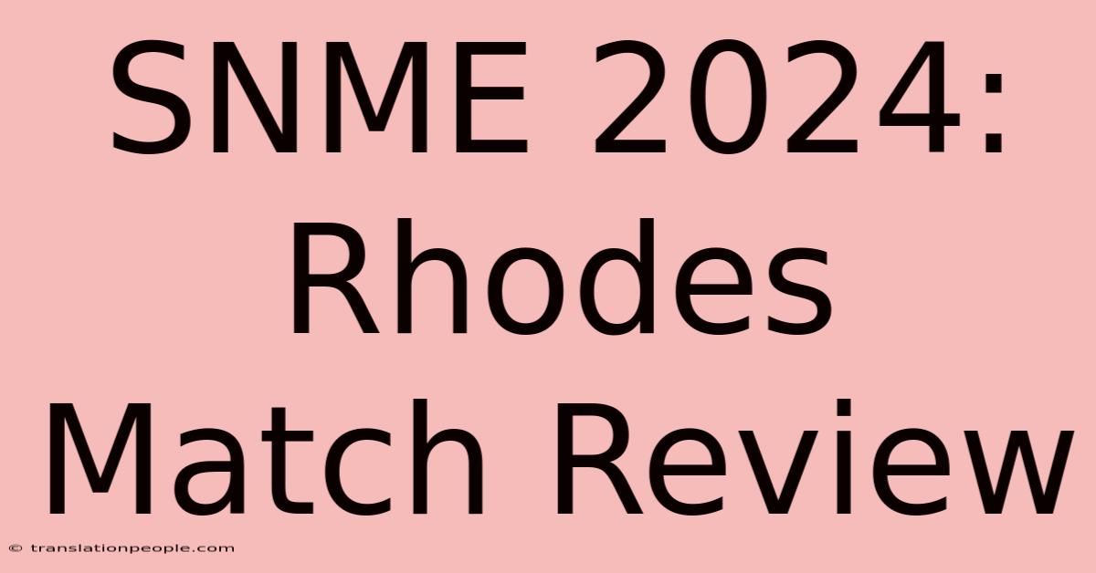 SNME 2024: Rhodes Match Review