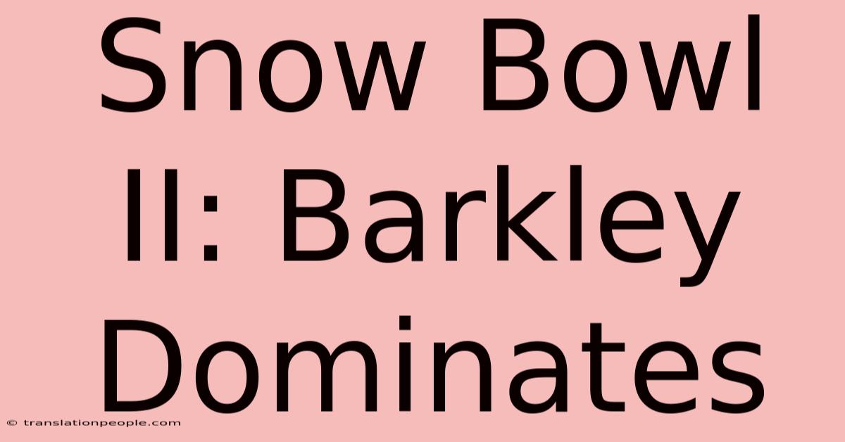 Snow Bowl II: Barkley Dominates