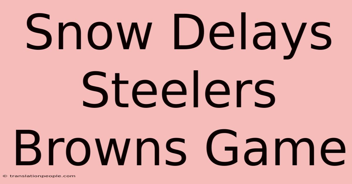 Snow Delays Steelers Browns Game