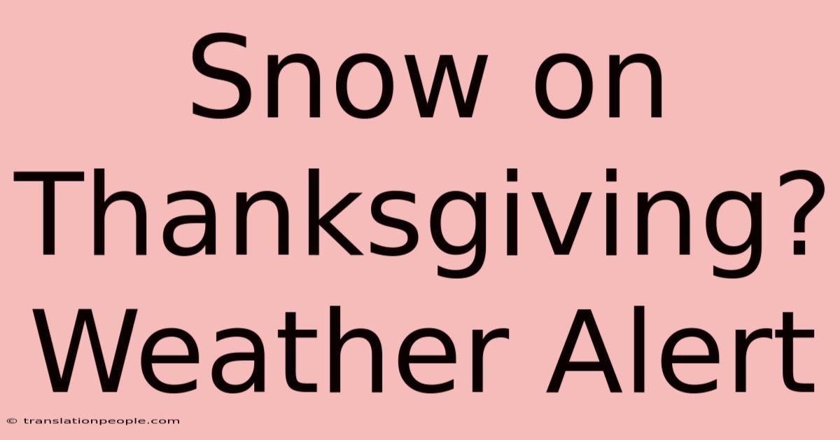 Snow On Thanksgiving? Weather Alert