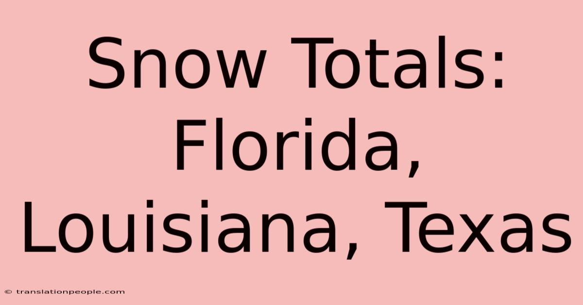 Snow Totals: Florida, Louisiana, Texas