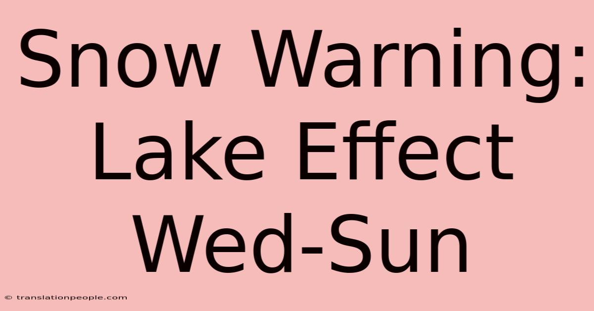 Snow Warning: Lake Effect Wed-Sun