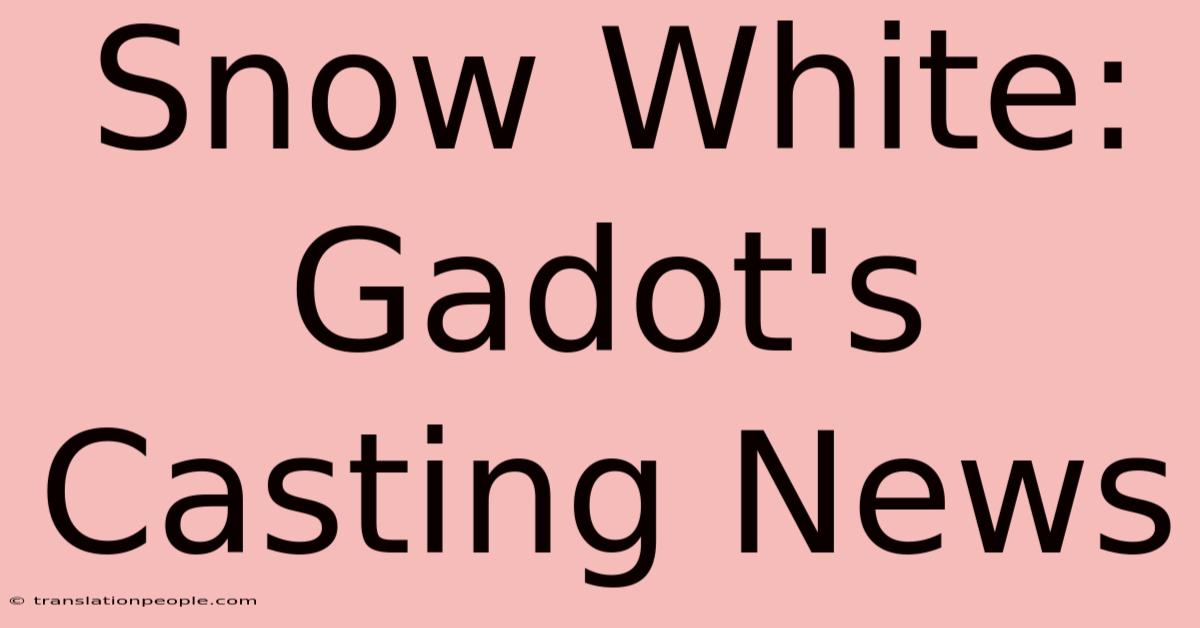 Snow White: Gadot's Casting News