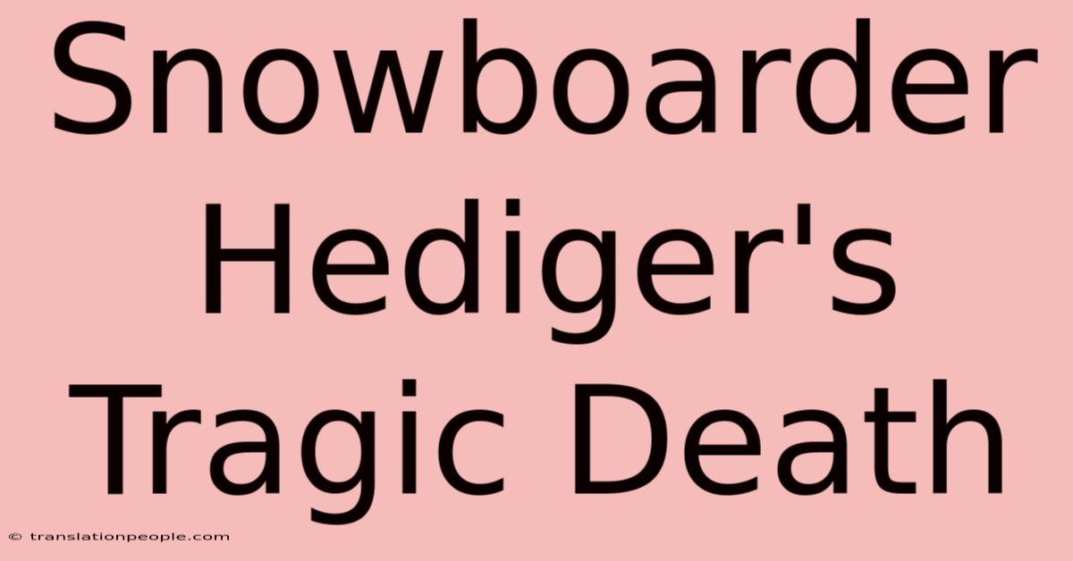 Snowboarder Hediger's Tragic Death