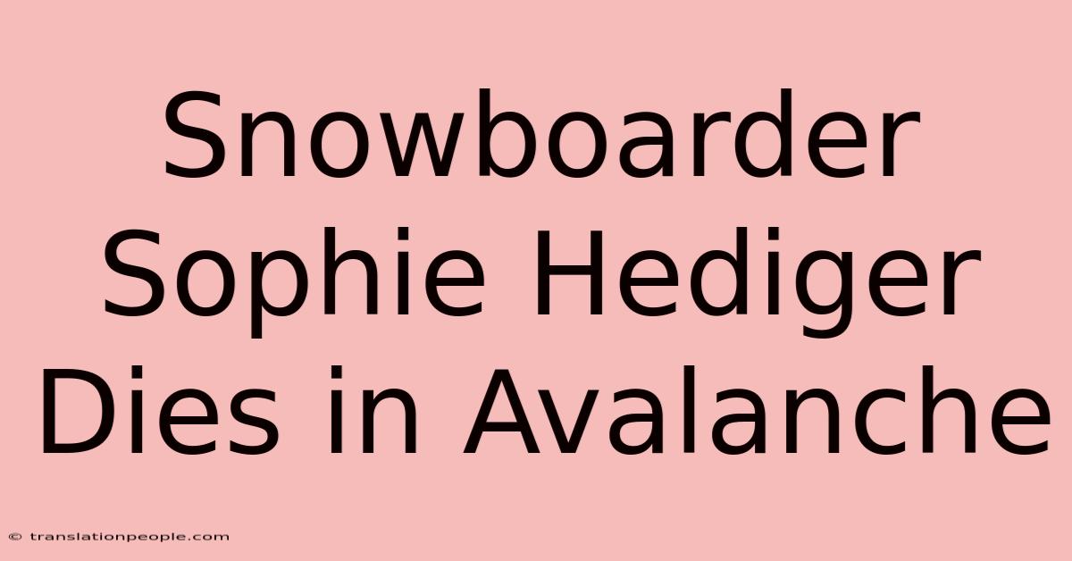 Snowboarder Sophie Hediger Dies In Avalanche