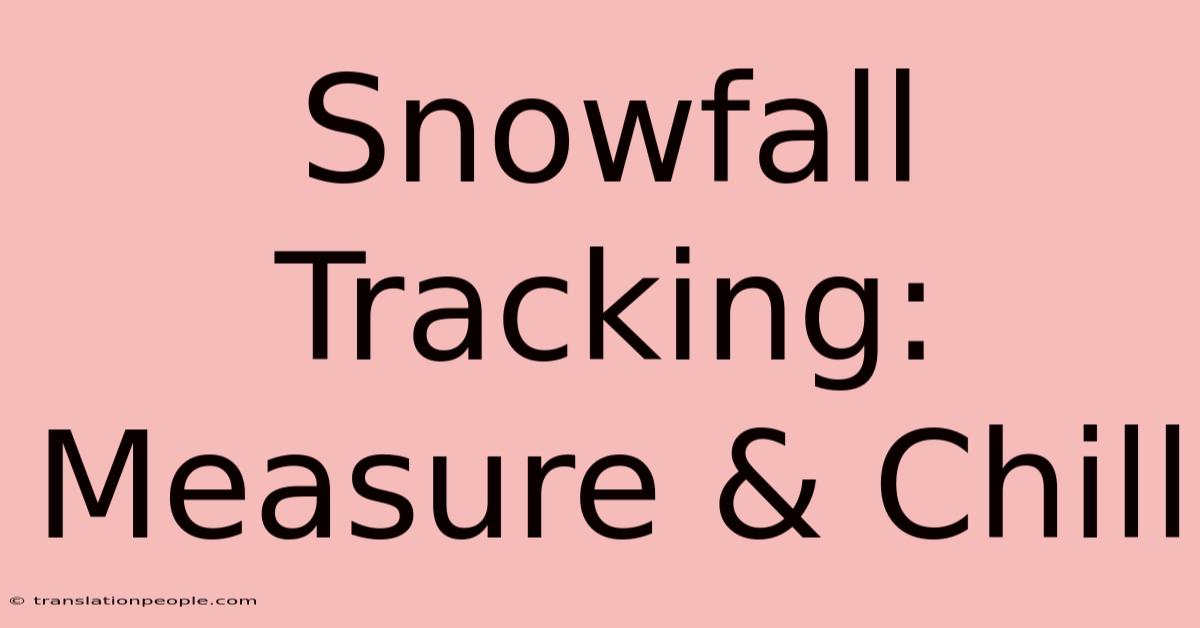 Snowfall Tracking: Measure & Chill