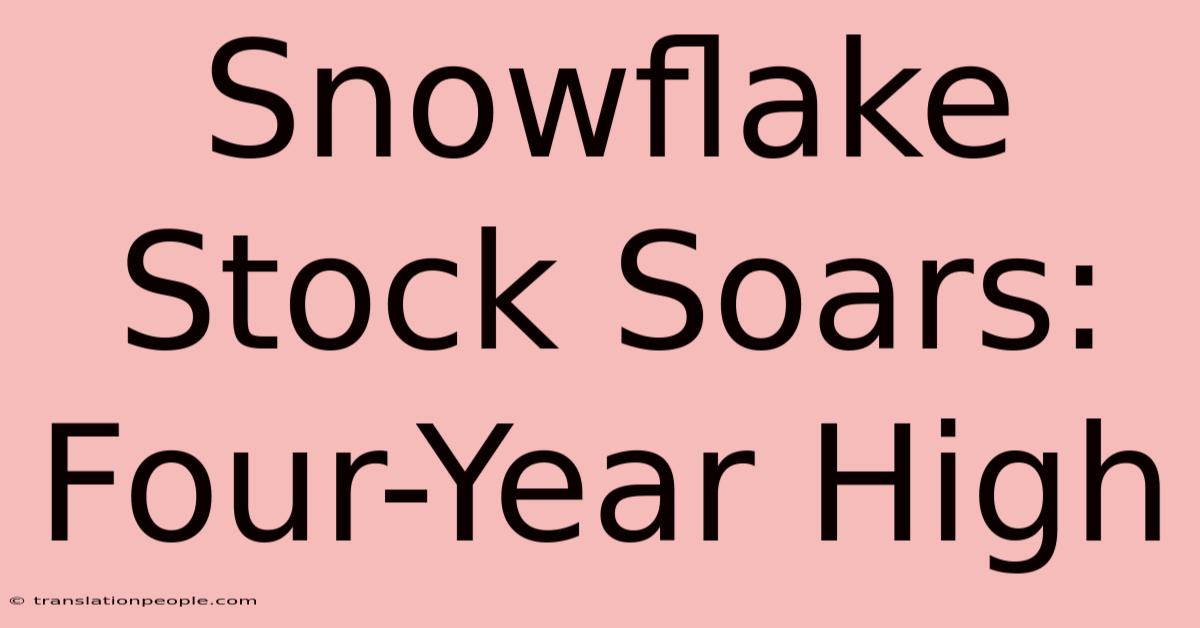 Snowflake Stock Soars: Four-Year High