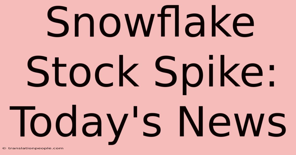 Snowflake Stock Spike: Today's News