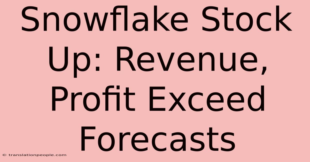 Snowflake Stock Up: Revenue, Profit Exceed Forecasts