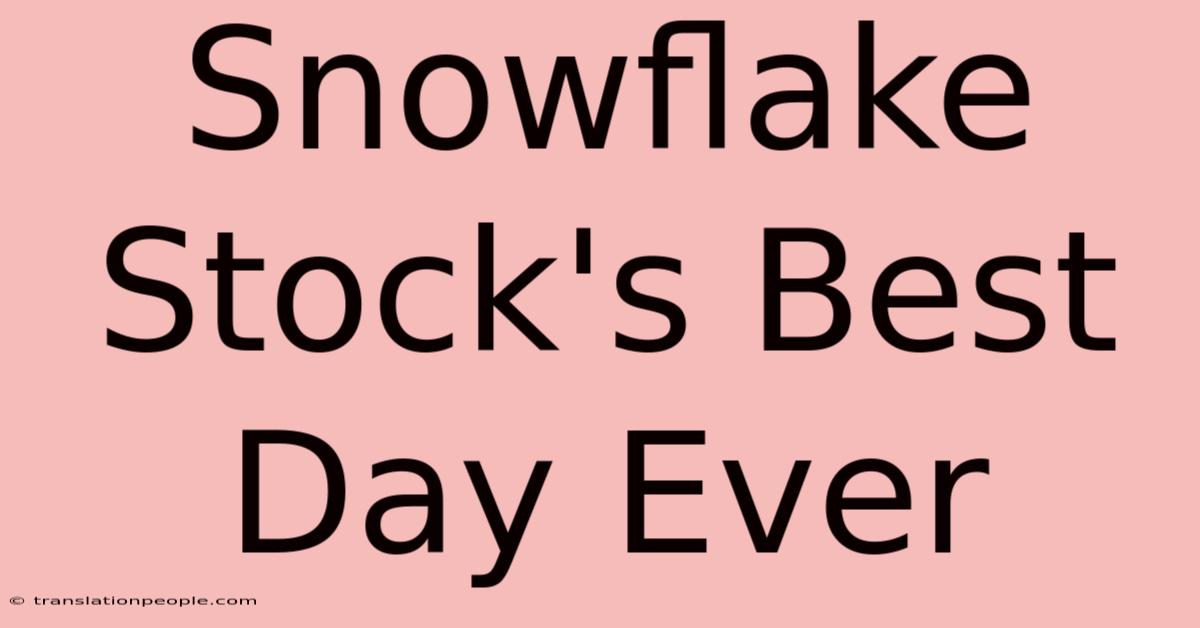 Snowflake Stock's Best Day Ever