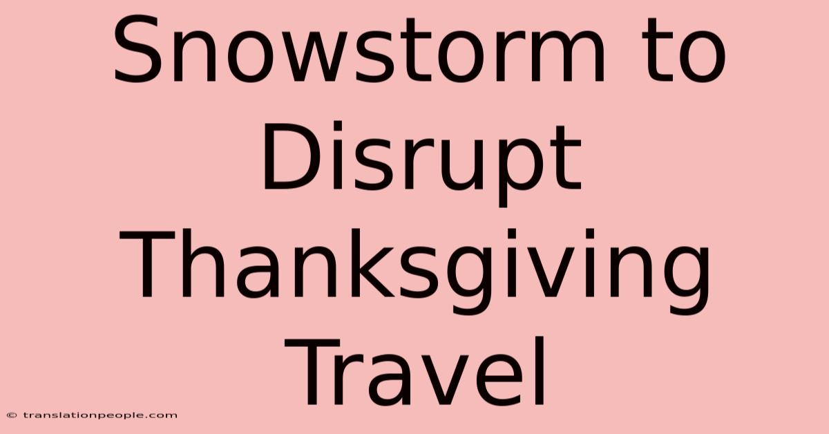 Snowstorm To Disrupt Thanksgiving Travel