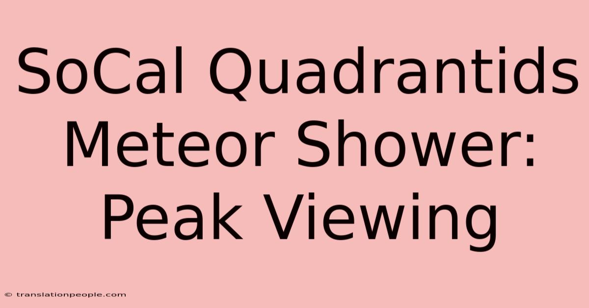 SoCal Quadrantids Meteor Shower: Peak Viewing