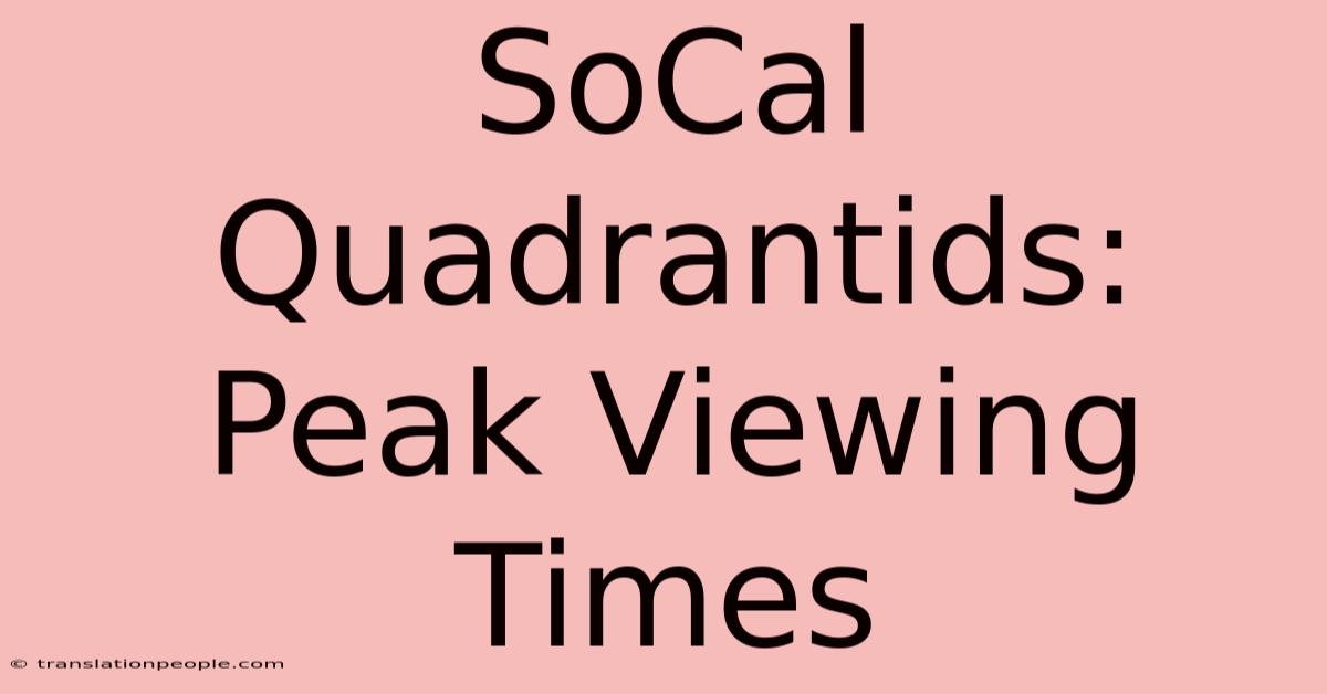 SoCal Quadrantids: Peak Viewing Times