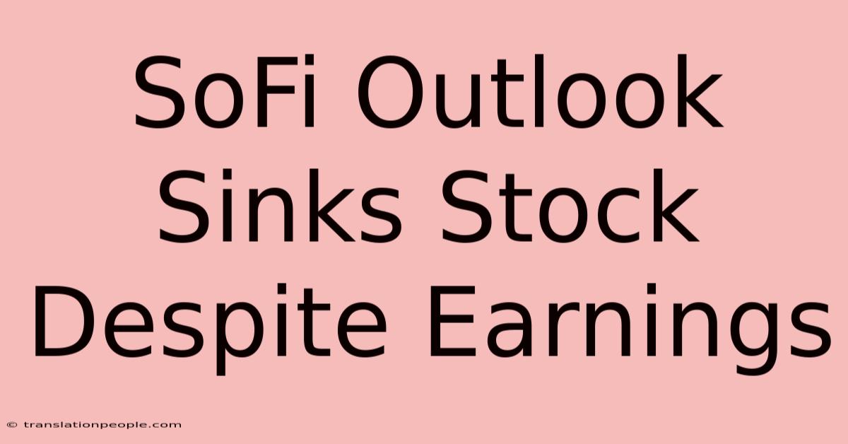 SoFi Outlook Sinks Stock Despite Earnings