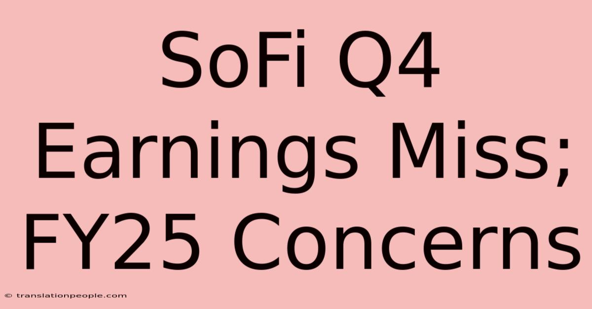 SoFi Q4 Earnings Miss; FY25 Concerns